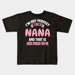 I'm Not Perfect But I'm A Nana And That Is Good Enough For Me Kids T-Shirt